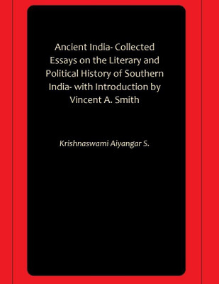 Ancient India- Collected Essays on the Literary and Political History of Southern India- with Introduction by Vincent A. Smith(Hardcover, Krishnaswami Aiyangar S.)