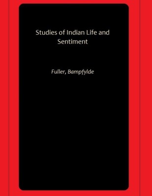 Studies of Indian Life and Sentiment(Paperback, Fuller, Bampfylde)