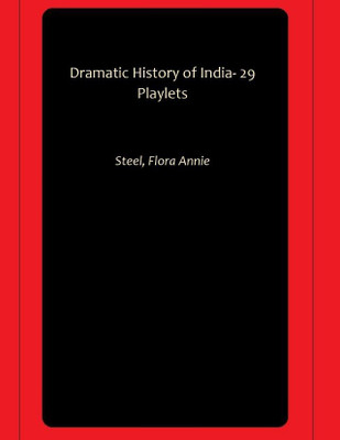 Dramatic History of India- 29 Playlets(Paperback, Steel, Flora Annie)