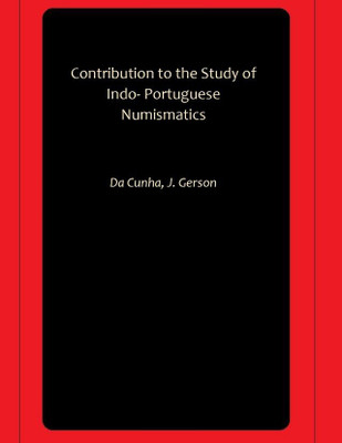 Contribution to the Study of Indo- Portuguese Numismatics(Paperback, Da Cunha, J. Gerson)