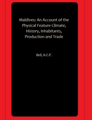 Maldives: An Account of the Physical Feature Climate, History, Inhabitants, Production and Trade(Paperback, Bell, H.C.P.)