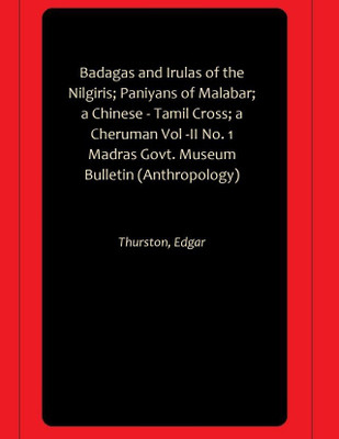 Badagas and Irulas of the Nilgiris; Paniyans of Malabar; a Chinese - Tamil Cross; a Cheruman Vol -II No. 1 Madras Govt. Museum Bulletin (Anthropology)(Paperback, Thurston, Edgar) Badagas and Irulas of the Nilgiris; Paniyans of Malabar; a Chinese - Tamil Cross; a Cheruman Vol -II No. 1 Madras Govt. Museum Bulletin (Anthropology)(Paperback, Thurston, Edgar)