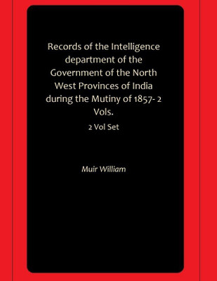 Records of the Intelligence department of the Government of the North West Provinces of India during the Mutiny of 1857- 2 Vols.(Paperback, Muir William)