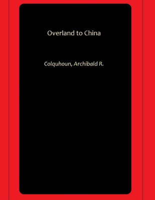 Overland to China(Paperback, Colquhoun, Archibald R.)