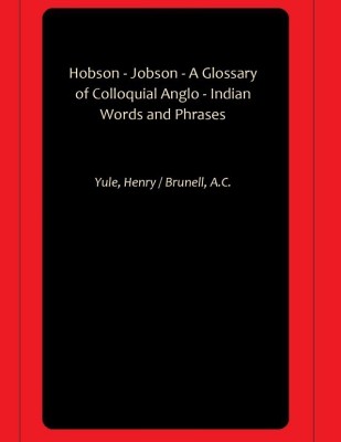 Hobson - Jobson - A Glossary of Colloquial Anglo - Indian Words and Phrases(Hardcover, Yule, Henry, Brunell, A.C.)