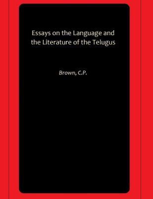 Essays on the Language and the Literature of the Telugus(Hardcover, Brown, C.P.)
