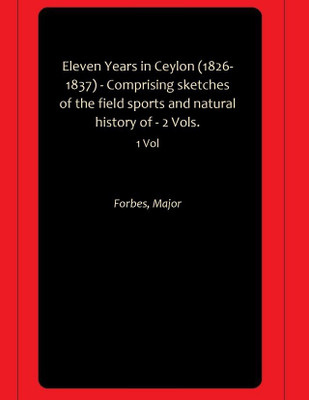 Eleven Years in Ceylon (1826-1837) - Comprising sketches of the field sports and natural history of - 2 Vols.(Hardcover, Forbes, Major)