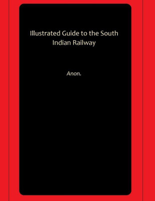 Illustrated Guide to the South Indian Railway(Paperback, Anon.)