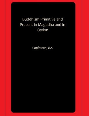 Buddhism Primitive and Present in Magadha and in Ceylon(Hardcover, Copleston, R.S)