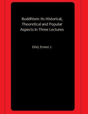Buddhism: Its Historical, Theoretical and Popular Aspects in Three Lectures(Paperback, Eitel, Ernest J.)