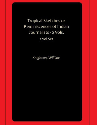 Tropical Sketches or Reminiscences of Indian Journalists - 2 Vols.(Hardcover, Knighton, William)