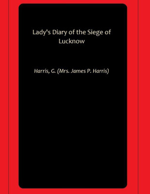 Lady's Diary of the Siege of Lucknow(Paperback, Harris, G. (Mrs. James P. Harris))