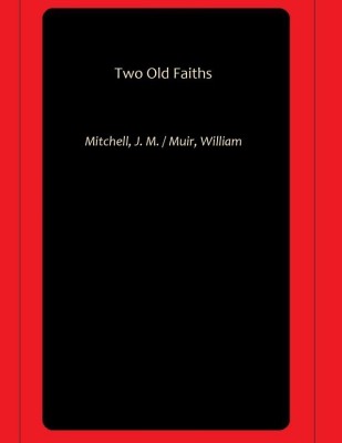 Two Old Faiths(Hardcover, Mitchell, J. M., Muir, William)