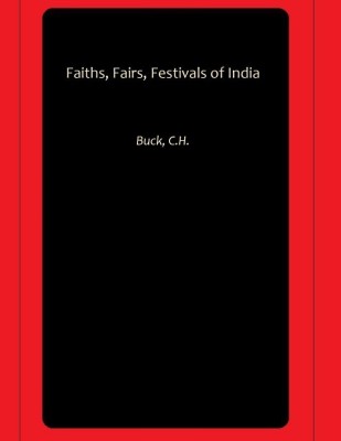 Faiths, Fairs, Festivals of India(Hardcover, Buck, C.H.)