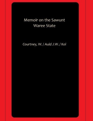 Memoir on the Sawunt Waree State(Paperback, Courtney, W., Auld J.W., Kol)