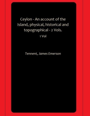 Ceylon - An account of the Island, physical, historical and topographical - 2 Vols.(Paperback, Tennent, James Emerson)