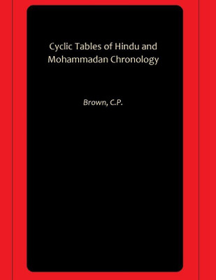Cyclic Tables of Hindu and Mohammadan Chronology(Hardcover, Brown, C.P.)