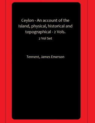 Ceylon - An account of the Island, physical, historical and topographical - 2 Vols.(Paperback, Tennent, James Emerson)