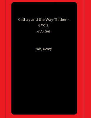 Cathay and the Way Thither -4 Vols.(Paperback, Yule, Henry)