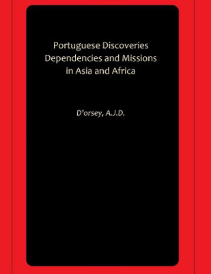 Portuguese Discoveries Dependencies and Missions in Asia and Africa(Hardcover, D’orsey, A.J.D.)