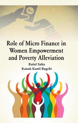Role Of Micro Finance In Women Empowerment And Poverty Alleviation(Hardcover, Ratul Saha, Kanak Kanti Bagchi)