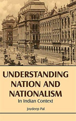 Understanding Nation And Nationalism In Indian Context(Hardcover, Joydeep Pal)