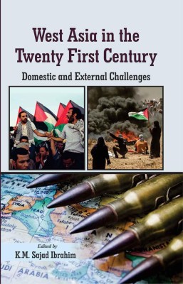 West Asia In The Twenty First Century: Domestic And External Challenges(Hardcover, Sajad Ibrahim)