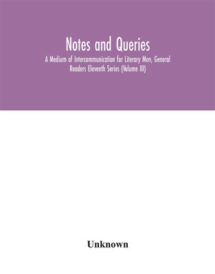 Notes and queries; A Medium of Intercommunication for Literary Men, General Readers Eleventh Series (Volume III)(English, Hardcover, unknown)