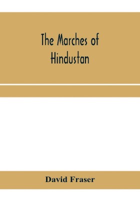 The marches of Hindustan, the record of a journey in Thibet, Trans-Himalayan India, Chinese Turkestan, Russian Turkestan and Persia(English, Paperback, Fraser David)