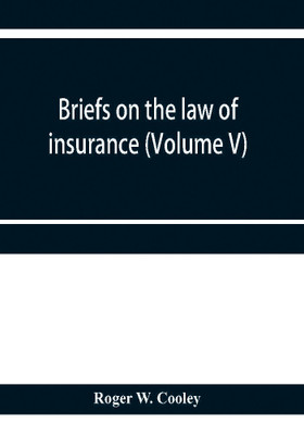 Briefs on the law of insurance (Volume V)(English, Paperback, W Cooley Roger)