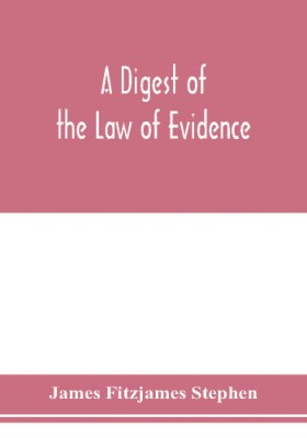 A digest of the law of evidence(English, Paperback, Fitzjames Stephen James)