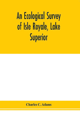 An ecological survey of Isle Royale, Lake Superior(English, Paperback, C Adams Charles)