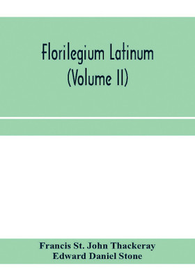 Florilegium latinum (Volume II)(English, Paperback, St John Thackeray Francis)