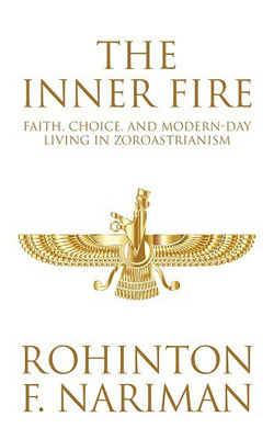 The Inner Fire: Faith, Choice, and Modern-day Living in Zoroastrianism(Paperback, Nariman, Rohinton F.)