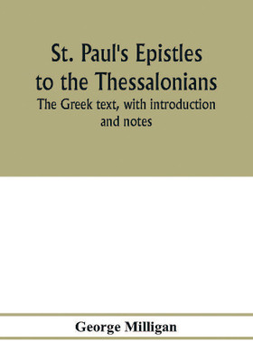 St. Paul's Epistles to the Thessalonians. The Greek text, with introduction and notes(English, Paperback, Milligan George)