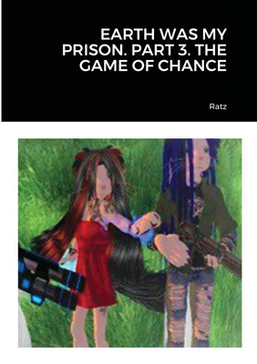 Earth Was My Prison. Part 3. the Game of Chance(English, Paperback, Ratz)