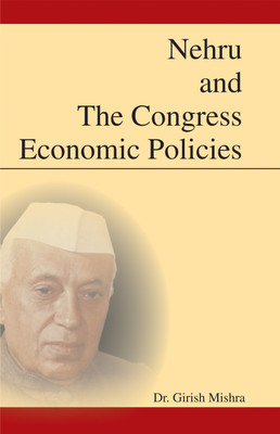 Nehru And The Congress Economic Policies(Hardcover, Dr. Girish Mishra)