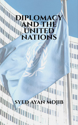 Diplomacy and The United Nations(English, Paperback, Syed Ayan Mojib)