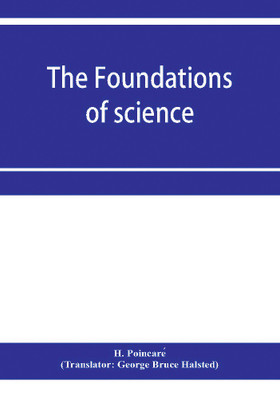 The foundations of science; Science and hypothesis, The value of science, Science and method(English, Paperback, Poincaré H)