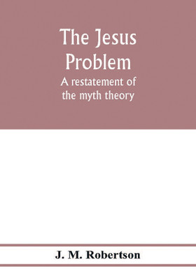 The Jesus problem; a restatement of the myth theory(English, Paperback, M Robertson J)