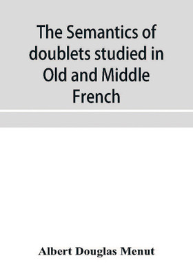 The semantics of doublets studied in Old and Middle French(English, Paperback, Douglas Menut Albert)