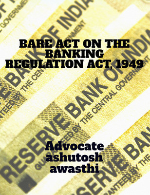 BARE ACT ON THE BANKING REGULATION ACT, 1949(English, Paperback, Advocate Ashutosh Awasthi)