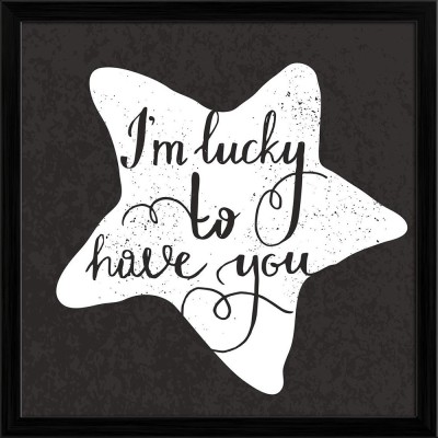 Artzfolio Star I am Lucky to have You Typography Tabletop Painting Black Frame 14inch x 14inch (35.6cms x 35.6cms) Digital Reprint 14.5 inch x 14.5 inch Painting(With Frame)