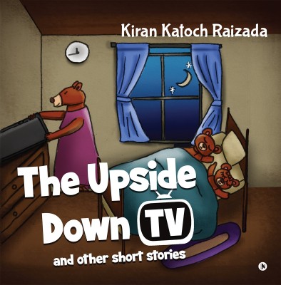 The Upside Down TV and Other Short Stories(Paperback, Kiran Katoch Raizada)
