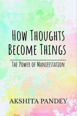 How Thoughts Become Things(Paperback, Akshita Pandey)