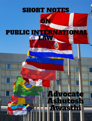 SHORT NOTES ON PUBLIC INTERNATIONAL LAW(English, Paperback, Advocate Ashutosh Awasthi)