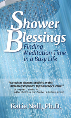 Shower Blessings- Finding Meditation Time in a Busy Life(English, Paperback, Nall Katie PH D)