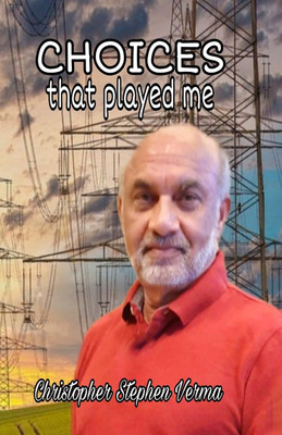 CHOICES THAT PLAYED ME(English, Paperback, Christopher Stephen Verma)