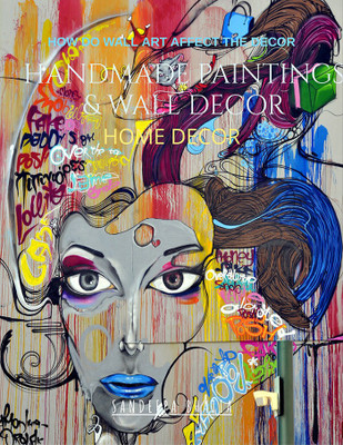 HOW DO WALL ART AFFECT THE DECOR HANDMADE PAINTINGS & WALL DECOR HOME DECOR(English, Paperback, Sandeepa Bhatia)