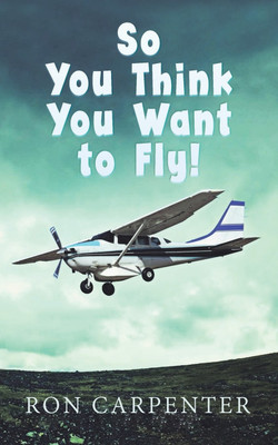 So You Think You Want to Fly!(English, Paperback, Carpenter Ron)